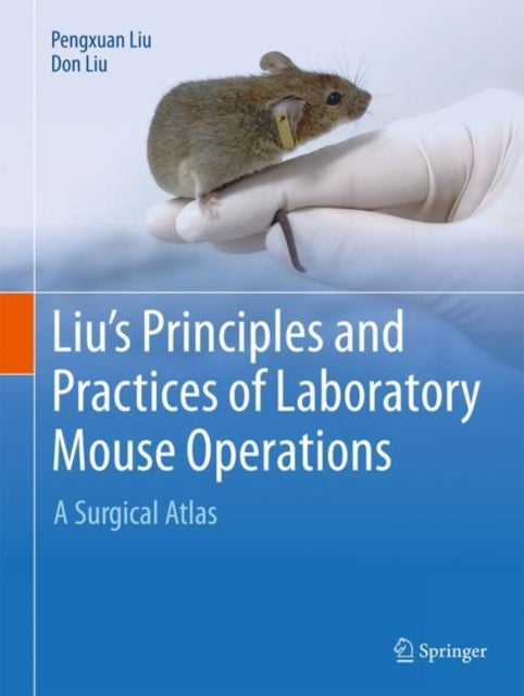 Liu's Principles and Practice of Laboratory Mouse Operations: A Surgical Atlas