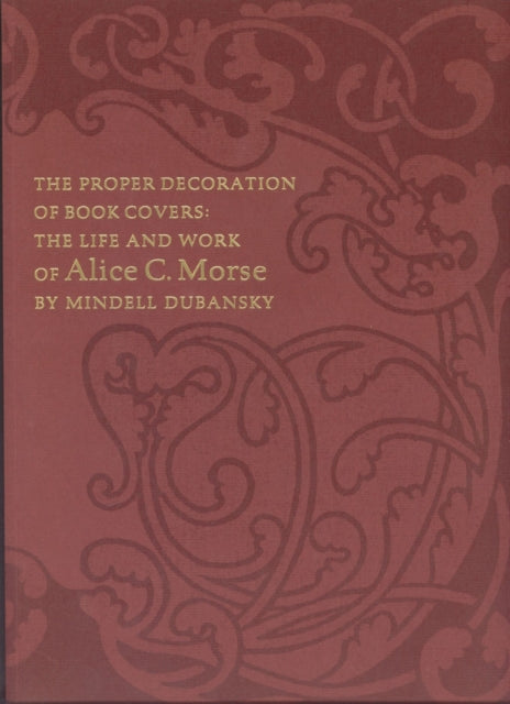 The Proper Decoration of Book Covers - The Life and Work of Alice C. Morse