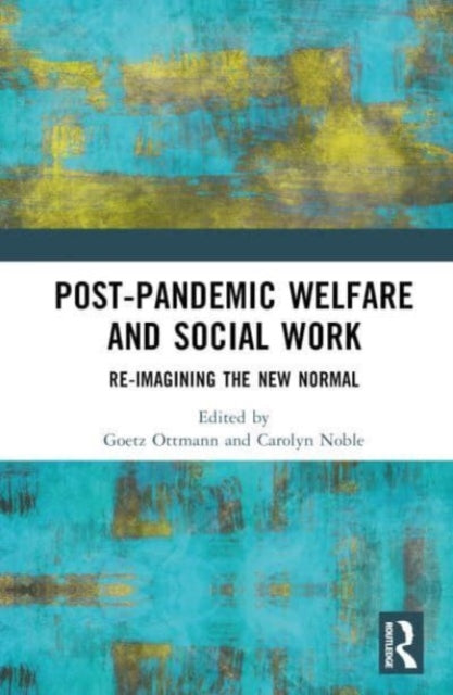 Post-Pandemic Welfare and Social Work: Re-imagining the New Normal