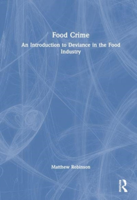 Food Crime: An Introduction to Deviance in the Food Industry