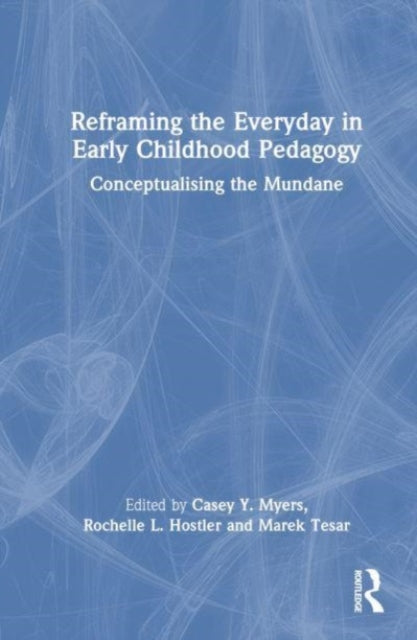 Reframing the Everyday in Early Childhood Pedagogy: Conceptualising the Mundane