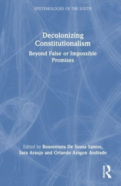 Decolonizing Constitutionalism: Beyond False or Impossible Promises