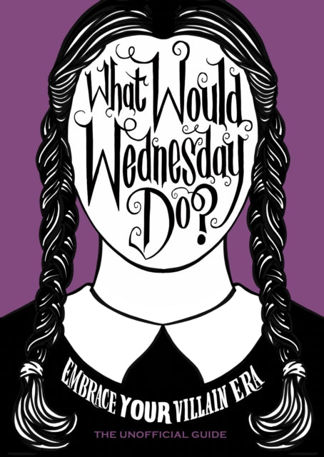 What Would Wednesday Do?: Embrace your villain era and thrive