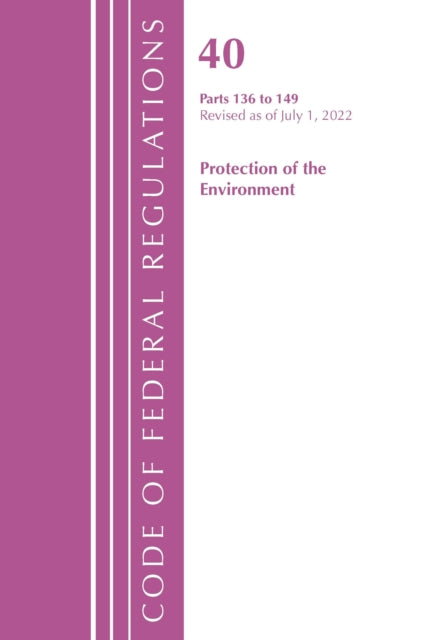 Code of Federal Regulations, Title 40 Protection of the Environment 136-149, Revised as of July 1, 2022
