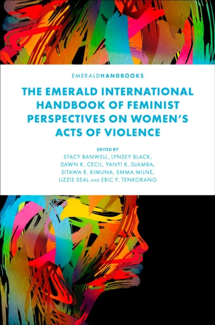 The Emerald International Handbook of Feminist Perspectives on Women's Acts of Violence