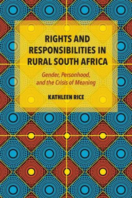 Rights and Responsibilities in Rural South Africa: Gender, Personhood, and the Crisis of Meaning