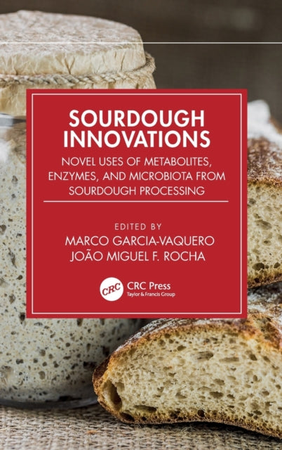 Sourdough Innovations: Novel Uses of Metabolites, Enzymes, and Microbiota from Sourdough Processing