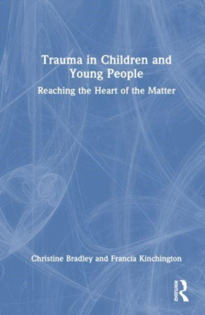 Trauma in Children and Young People: Reaching the Heart of the Matter