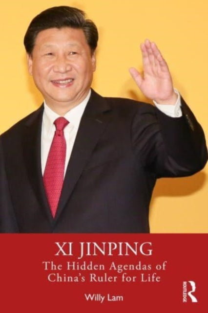 Xi Jinping: The Hidden Agendas of China's Ruler for Life
