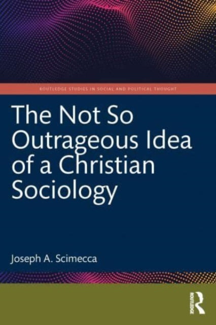 The Not So Outrageous Idea of a Christian Sociology