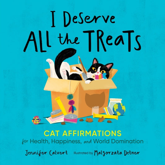 I Deserve All the Treats: Cat Affirmations for Health, Happiness, and World Domination