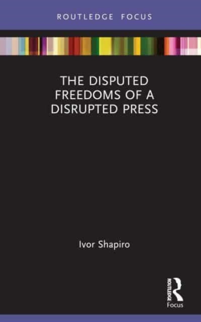 The Disputed Freedoms of a Disrupted Press