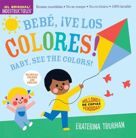 Indestructibles: Bebe, !ve los colores! / Baby, See the Colors! (Bilingual edition): Chew Proof * Rip Proof * Nontoxic * 100% Washable (Book for Babies, Newborn Books, Safe to Chew)