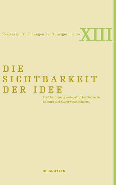 Die Sichtbarkeit der Idee: Zur UEbertragung soziopolitischer Konzepte in Kunst und Kulturwissenschaften