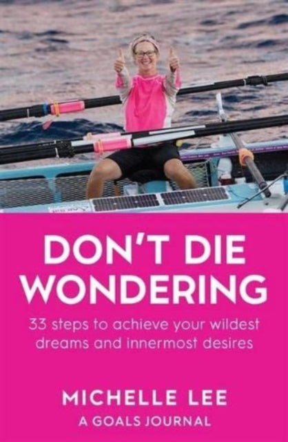 Don't Die Wondering: 33 Steps to Achieve Your Wildest Dreams and Innermost Desires