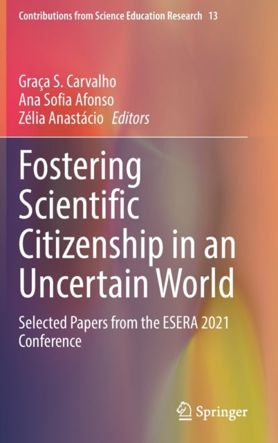 Fostering Scientific Citizenship in an Uncertain World: Selected Papers from the ESERA 2021 Conference