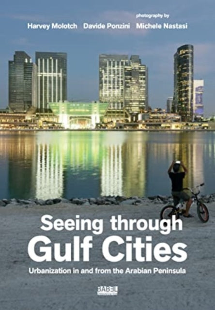 Seeing Through Gulf Cities: Urbanization in and from the Arab Peninsula