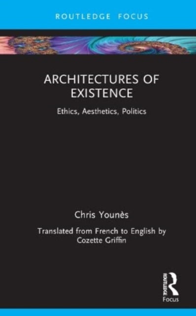 Architectures of Existence: Ethics, Aesthetics, Politics