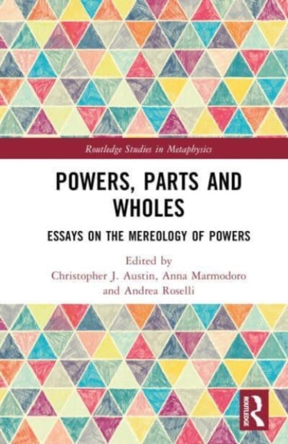 Powers, Parts and Wholes: Essays on the Mereology of Powers