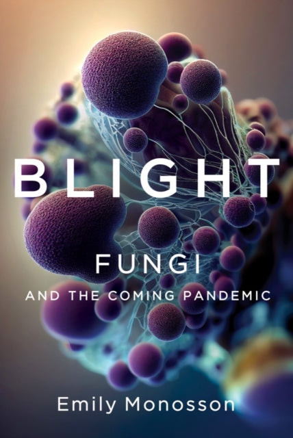 Blight: Fungi and the Coming Pandemic