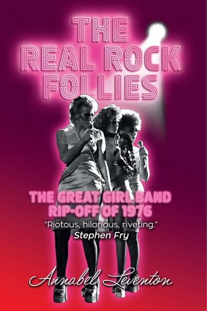 The Real Rock Follies: The Great Girl Band Rip-Off of 1976