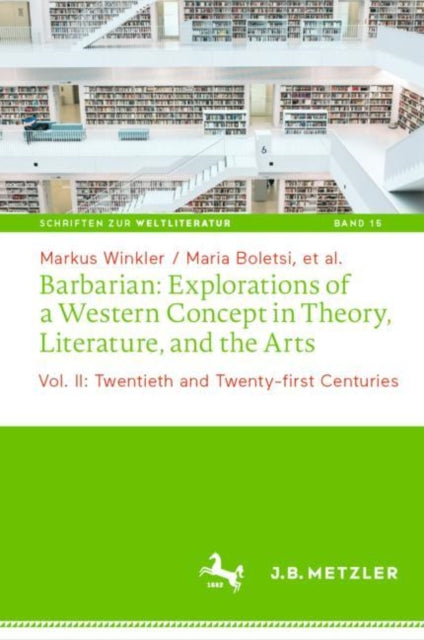 Barbarian: Explorations of a Western Concept in Theory, Literature, and the Arts: Vol. II: Twentieth and Twenty-first Centuries