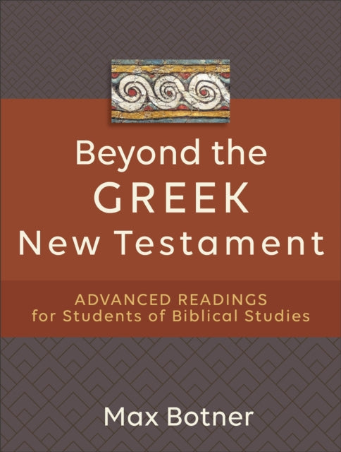 Beyond the Greek New Testament - Advanced Readings for Students of Biblical Studies
