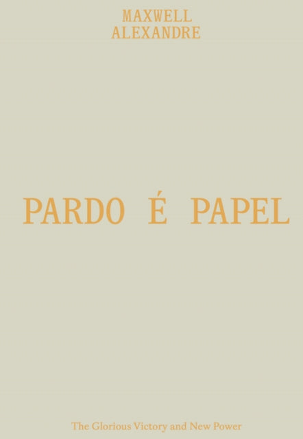 Maxwell Alexandre: Pardo e papel. The Glorious Victory and New Power