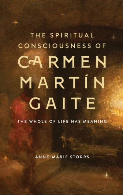 The Spiritual Consciousness of Carmen Martin Gaite: The Whole of Life has Meaning