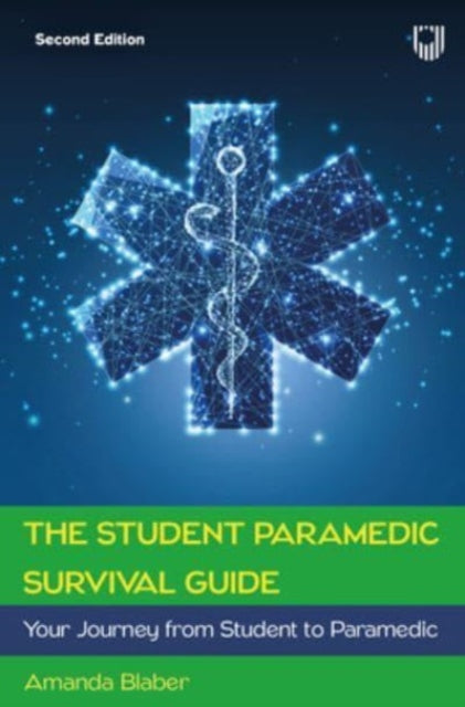 The Student Paramedic Survival Guide: Your Journey from Student to Paramedic, 2e