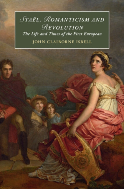 Stael, Romanticism and Revolution: The Life and Times of the First European