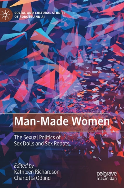 Man-Made Women: The Sexual Politics of Sex Dolls and Sex Robots