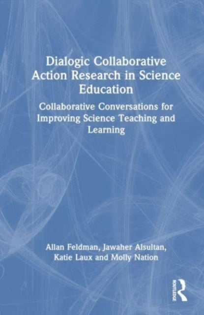 Dialogic Collaborative Action Research in Science Education: Collaborative Conversations for Improving Science Teaching and Learning