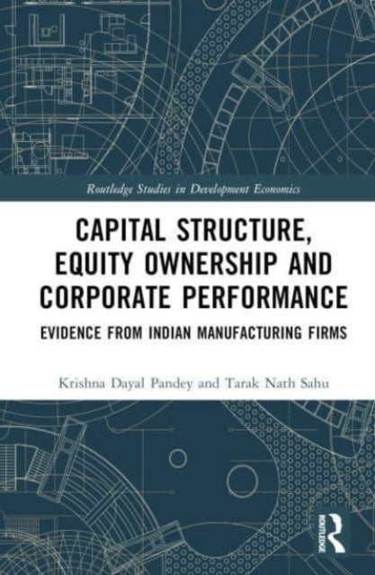 Capital Structure, Equity Ownership and Corporate Performance: Evidence from Indian Manufacturing Firms