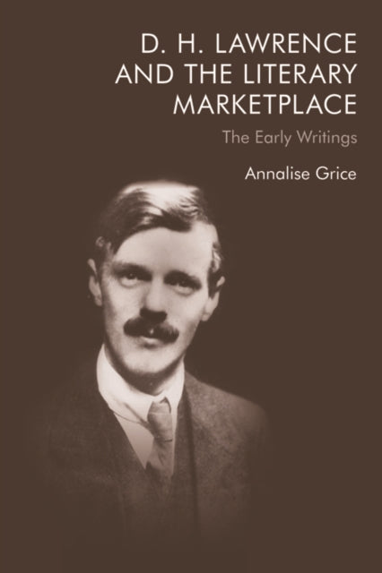 D. H. Lawrence and the Literary Marketplace: The Early Writings