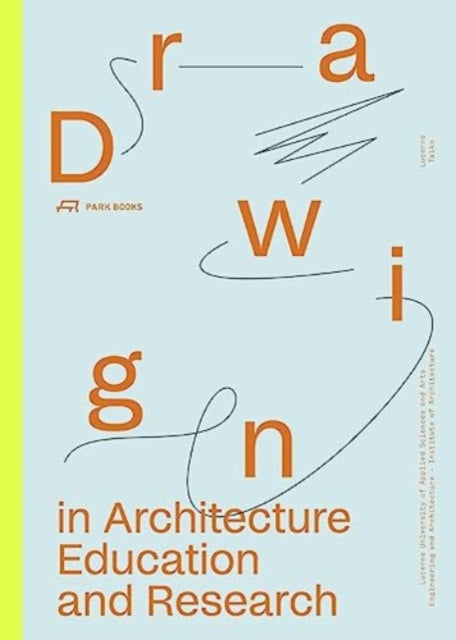 Drawing in Architecture Education and Research: Lucerne Talks