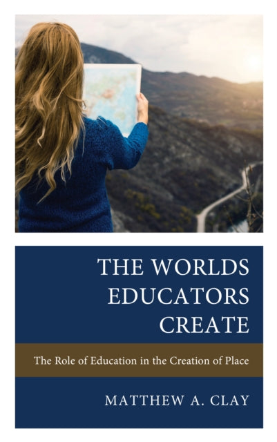 The Worlds Educators Create: The Role of Education in the Creation of Place