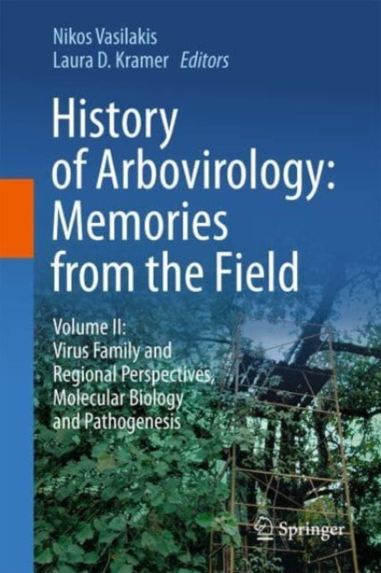 History of Arbovirology: Memories from the Field: Volume II: Virus Family and Regional Perspectives, Molecular Biology and Pathogenesis
