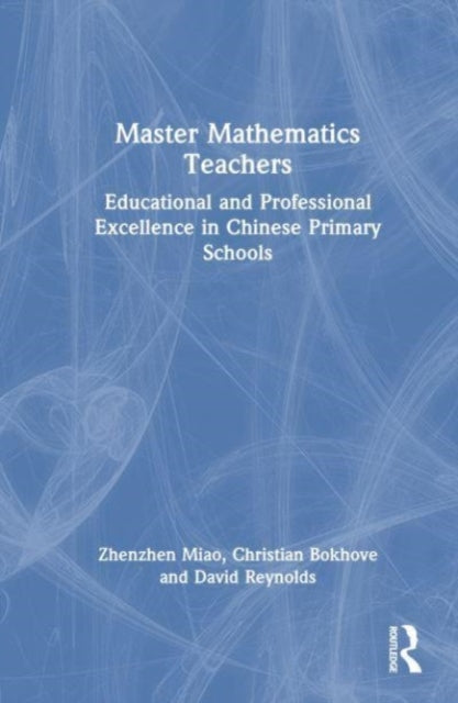 Master Mathematics Teachers: Educational and Professional Excellence in Chinese Primary Schools