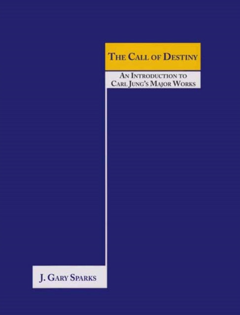 The Call of Destiny: (An Introduction To Carl Jung's Major Works)