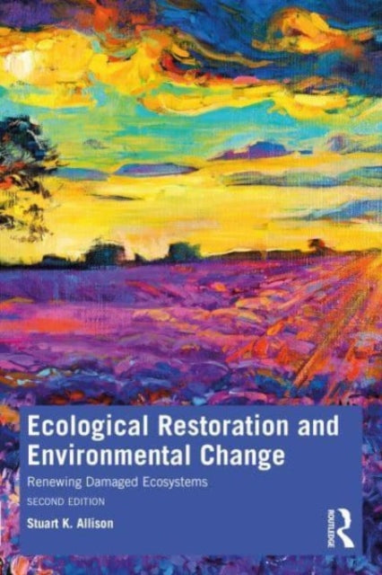 Ecological Restoration and Environmental Change: Renewing Damaged Ecosystems