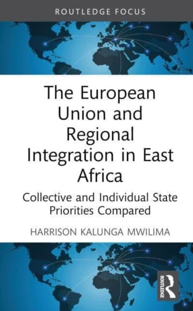 The European Union and Regional Integration in East Africa: Collective and Individual State Priorities Compared
