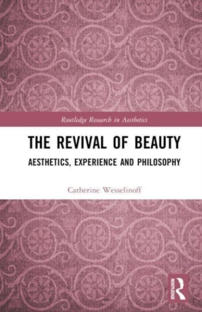 The Revival of Beauty: Aesthetics, Experience, and Philosophy