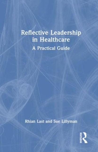 Reflective Leadership in Healthcare: A Practical Guide