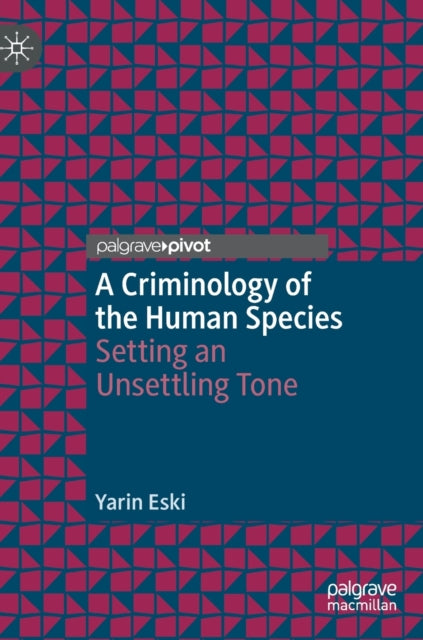 A Criminology of the Human Species: Setting an Unsettling Tone