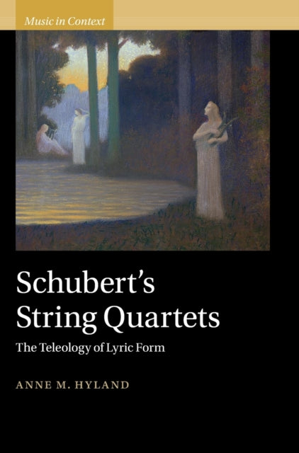 Schubert's String Quartets: The Teleology of Lyric Form