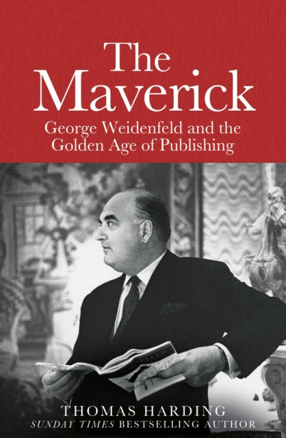 The Maverick: George Weidenfeld and the Golden Age of Publishing