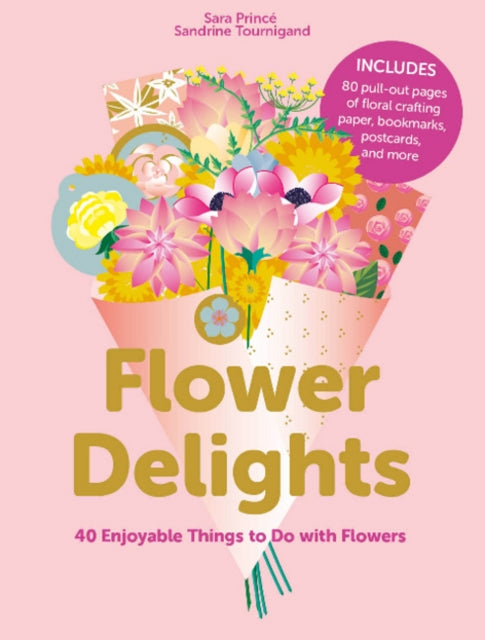 Flower Delights: 40 Enjoyable Things to Do with Flowers