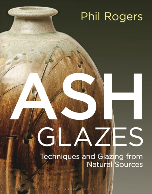 Ash Glazes: Techniques and Glazing from Natural Sources