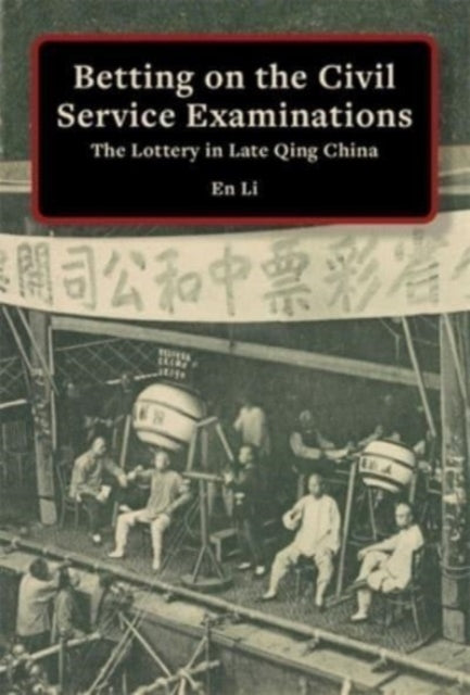 Betting on the Civil Service Examinations: The Lottery in Late Qing China